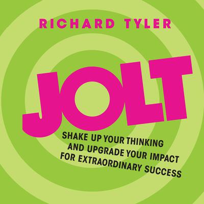 Jolt: Shake Up Your Thinking and Upgrade Your Impact for Extraordinary Success Audiobook, by Richard Tyler