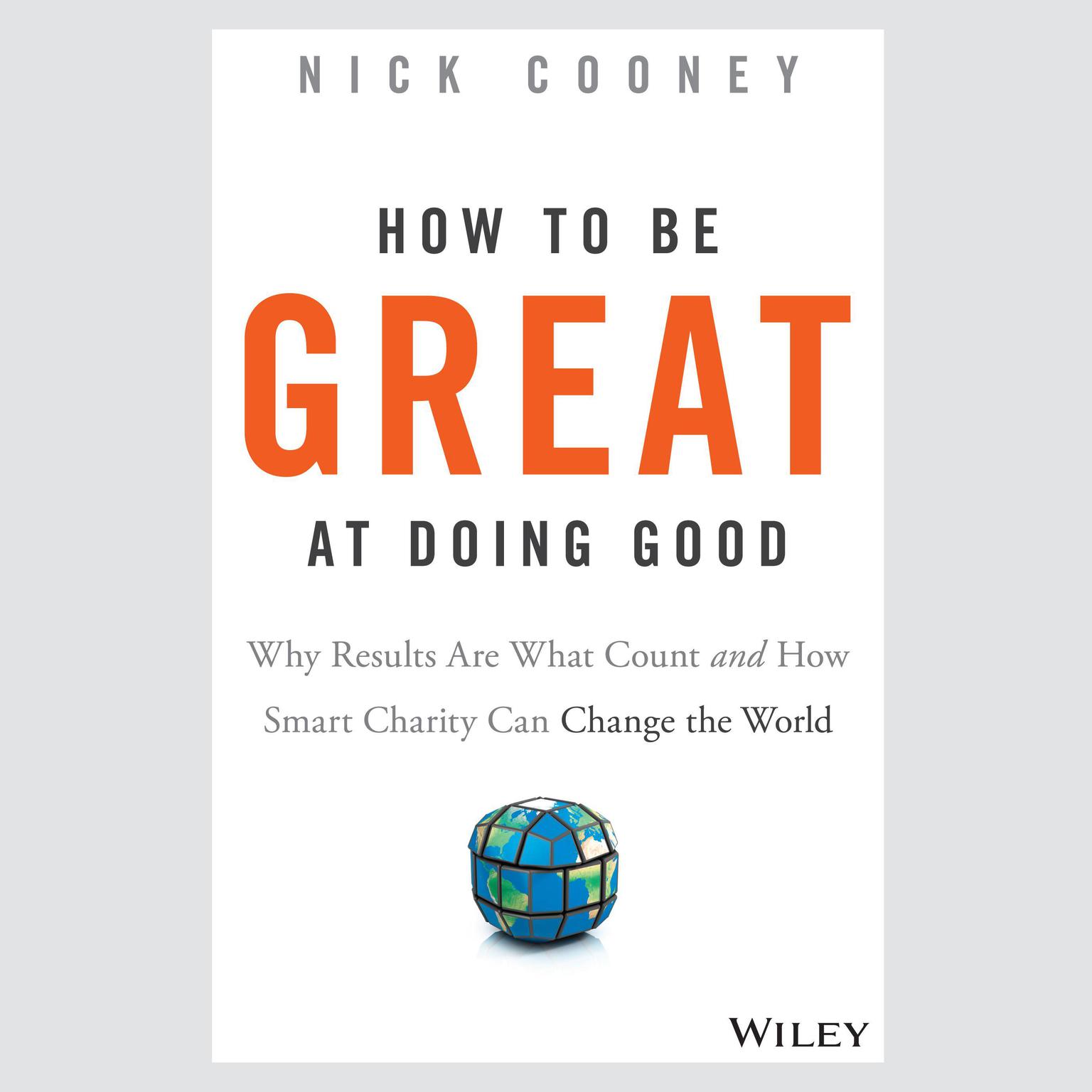 How To Be Great At Doing Good: Why Results Are What Count and How Smart Charity Can Change the World  Audiobook, by Nick Cooney