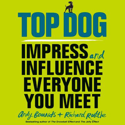 Top Dog: Impress and Influence Everyone You Meet Audiobook, by Andy Bounds