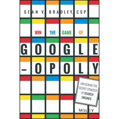 Win the Game of Googleopoly: Unlocking the Secret Strategy of Search Engines Audiobook, by Sean V. Bradley