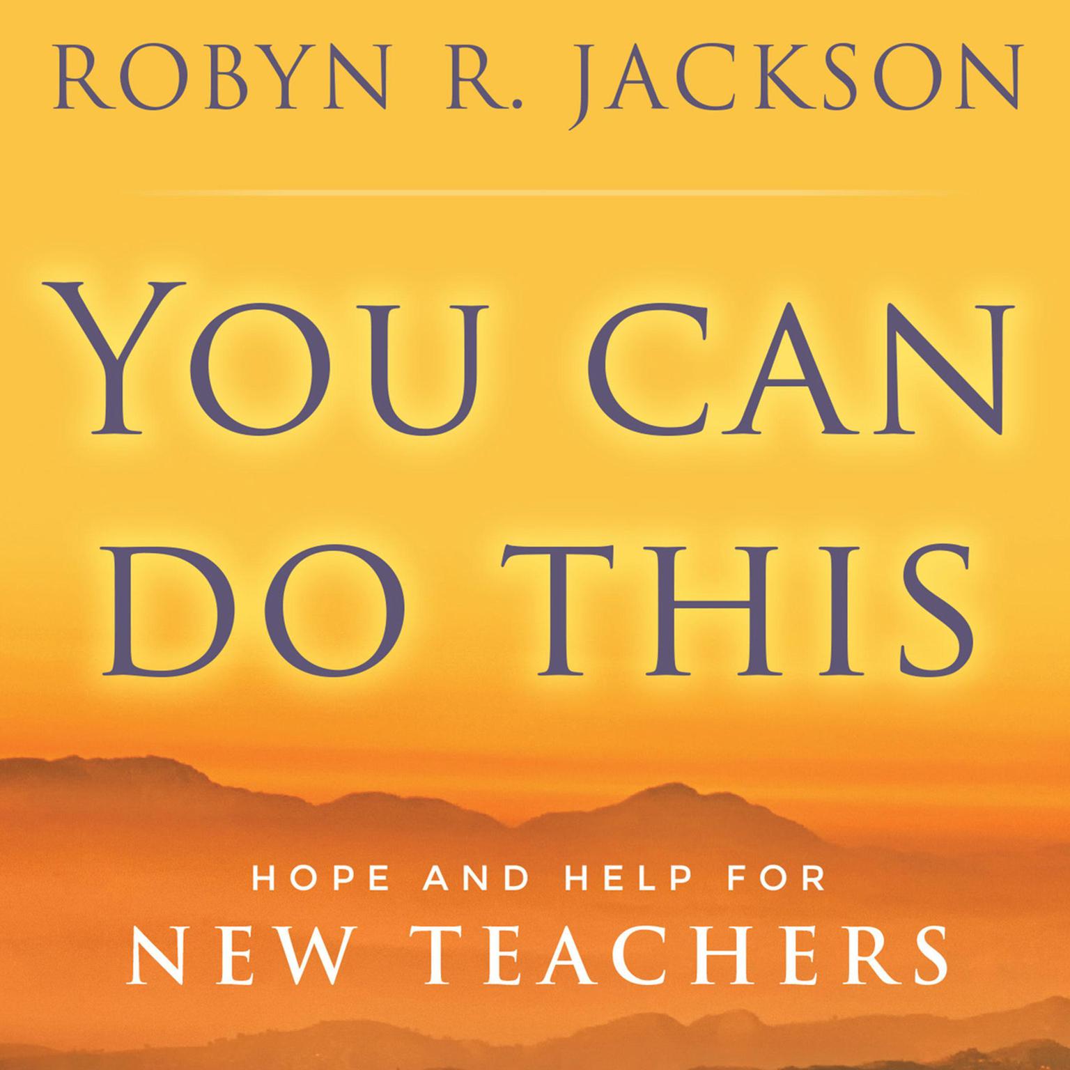 You Can Do This: Hope and Help for New Teachers Audiobook, by Robyn R. Jackson