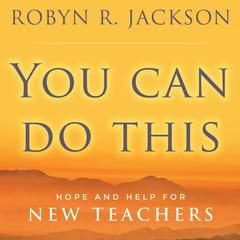 You Can Do This: Hope and Help for New Teachers Audiobook, by 