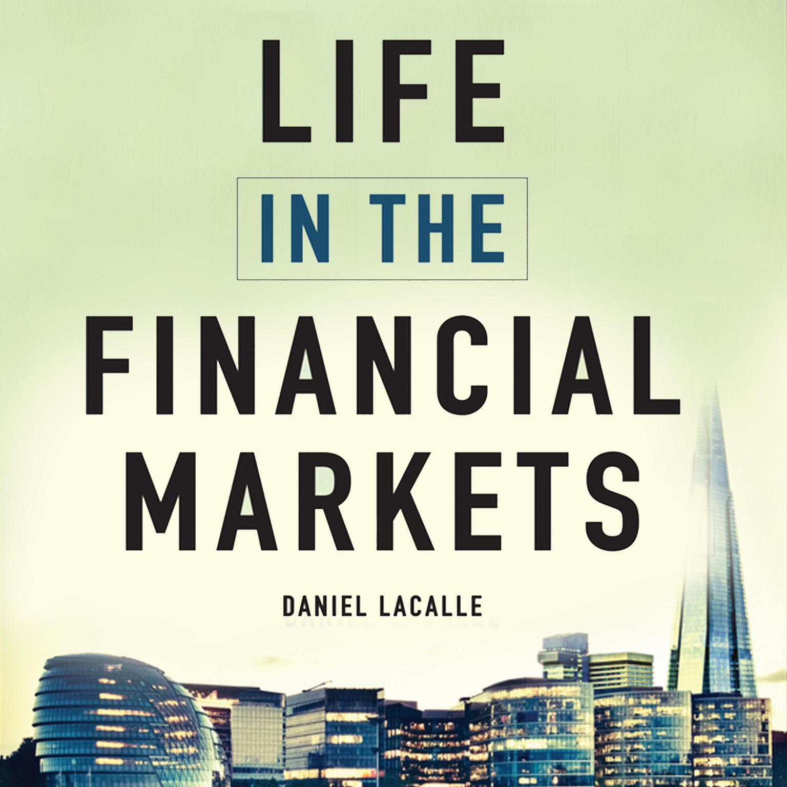 Life in the Financial Markets: How They Really Work And Why They Matter To You  Audiobook, by Daniel Lacalle