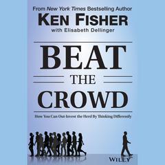 Beat the Crowd: How You Can Out-Invest the Herd by Thinking Differently Audiobook, by Kenneth L. Fisher, Elisabeth Dellinger