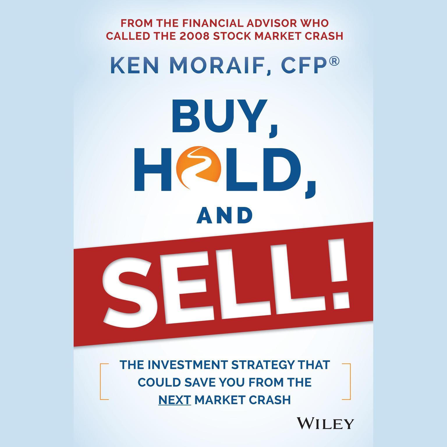 Buy, Hold, and Sell!: The Investment Strategy That Could Save You From the Next Market Crash Audiobook, by Ken Moraif