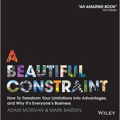 A Beautiful Constraint: How To Transform Your Limitations Into Advantages, and Why Its Everyones Business Audiobook, by Adam Morgan