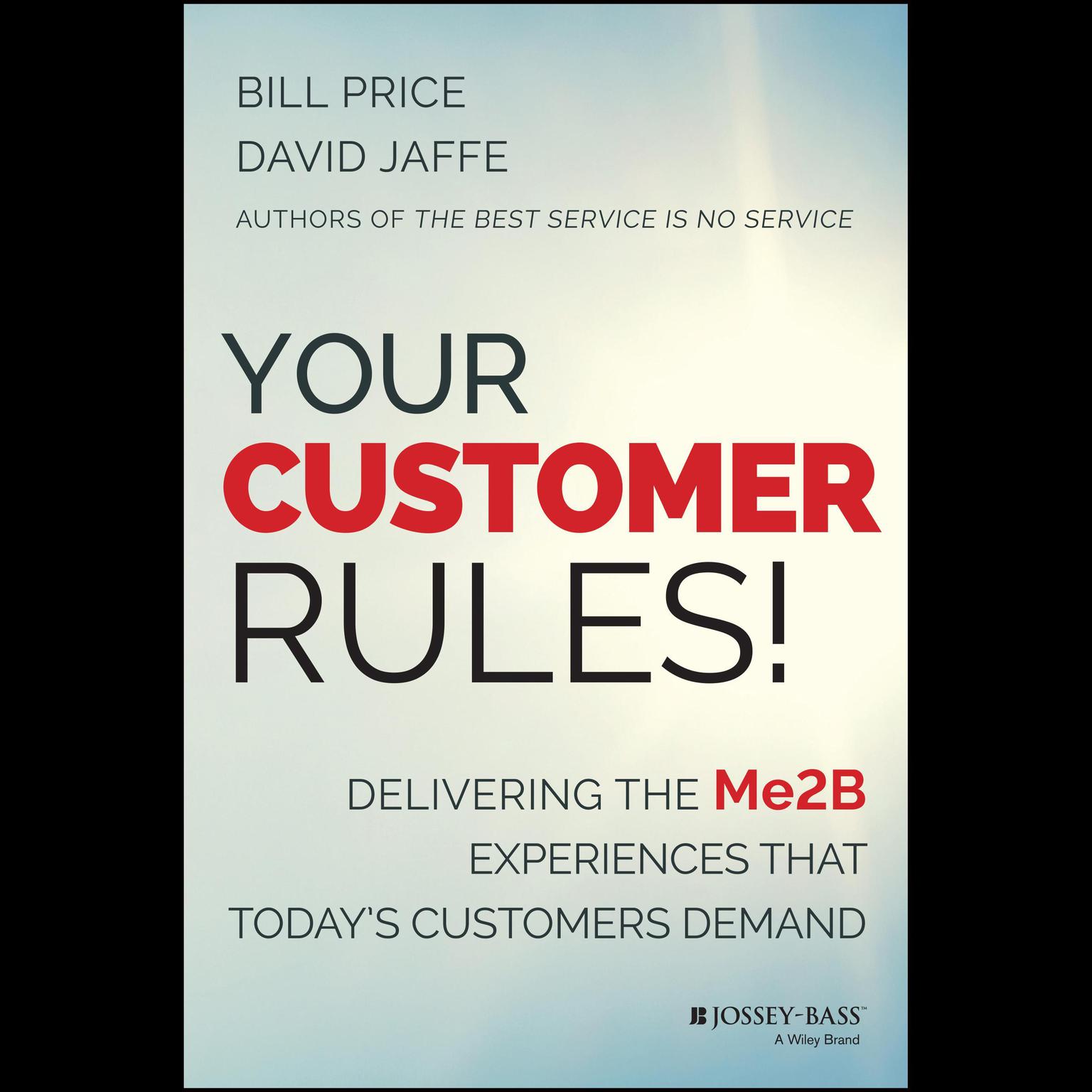 Your Customer Rules!: Delivering the Me2B Experiences That Todays Customers Demand Audiobook, by Bill Price