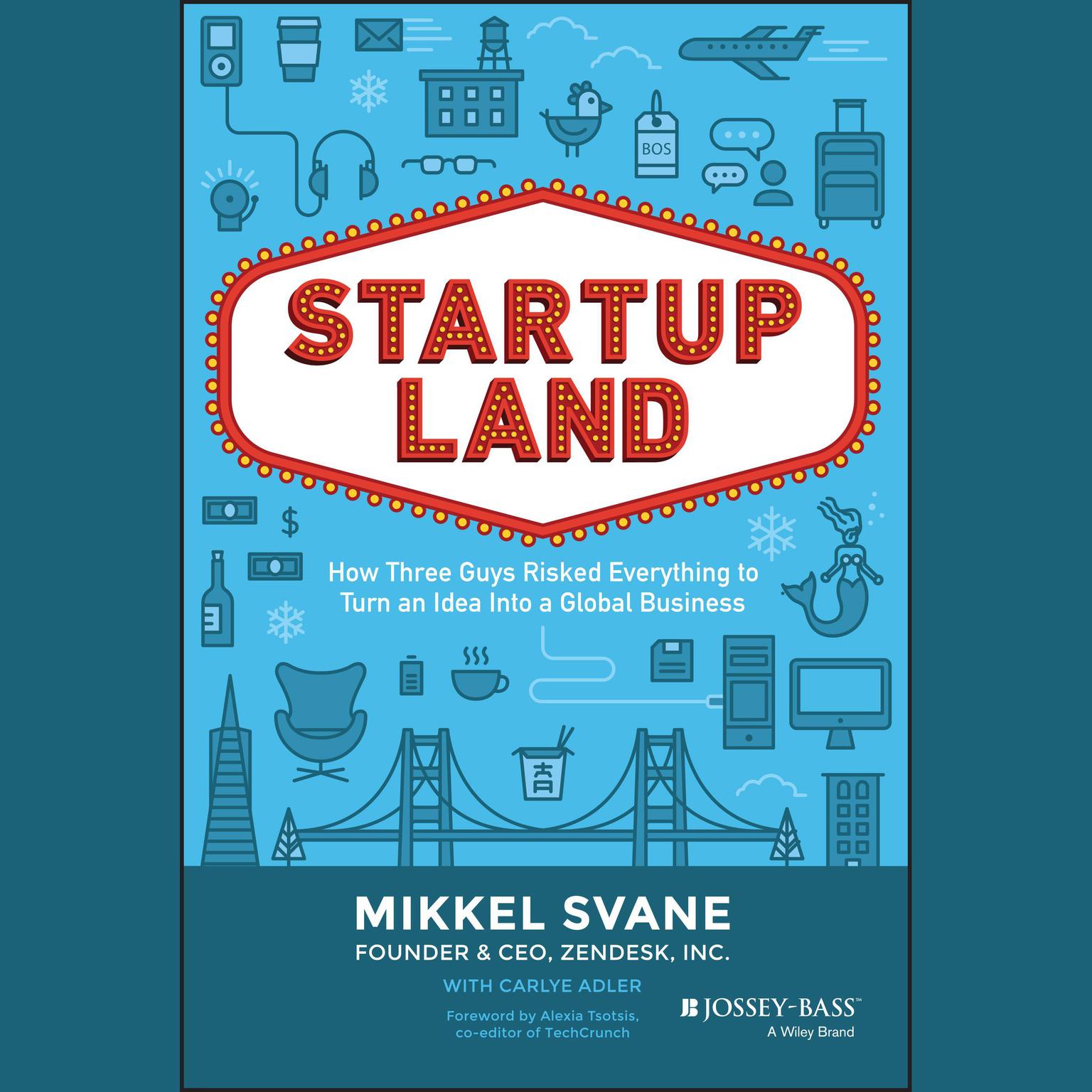 Startupland: How Three Guys Risked Everything to Turn an Idea into a Global Business Audiobook, by Carlye Adler