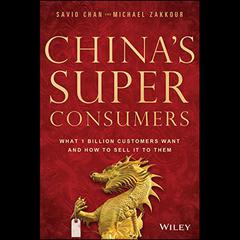 Chinas Super Consumers: What 1 Billion Customers Want and How to Sell it to Them Audiobook, by Michael Zakkour