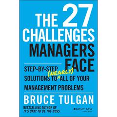 The 27 Challenges Managers Face: Step-by-Step Solutions to (Nearly) All of Your Management Problems Audiobook, by 