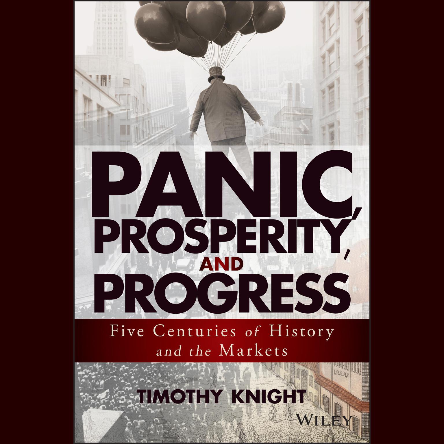 Panic, Prosperity, and Progress: Five Centuries of History and the Markets Audiobook, by Timothy Knight