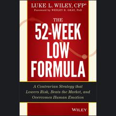 The 52-Week Low Formula: A Contrarian Strategy that Lowers Risk, Beats the Market, and Overcomes Human Emotion Audiobook, by Luke L. Wiley