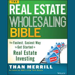 The Real Estate Wholesaling Bible: The Fastest, Easiest Way to Get Started in Real Estate Investing Audiobook, by 