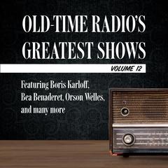 Old-Time Radio's Greatest Shows, Volume 12: Featuring Boris Karloff, Bea Benaderet, Orson Welles, and many more Audiobook, by Carl Amari