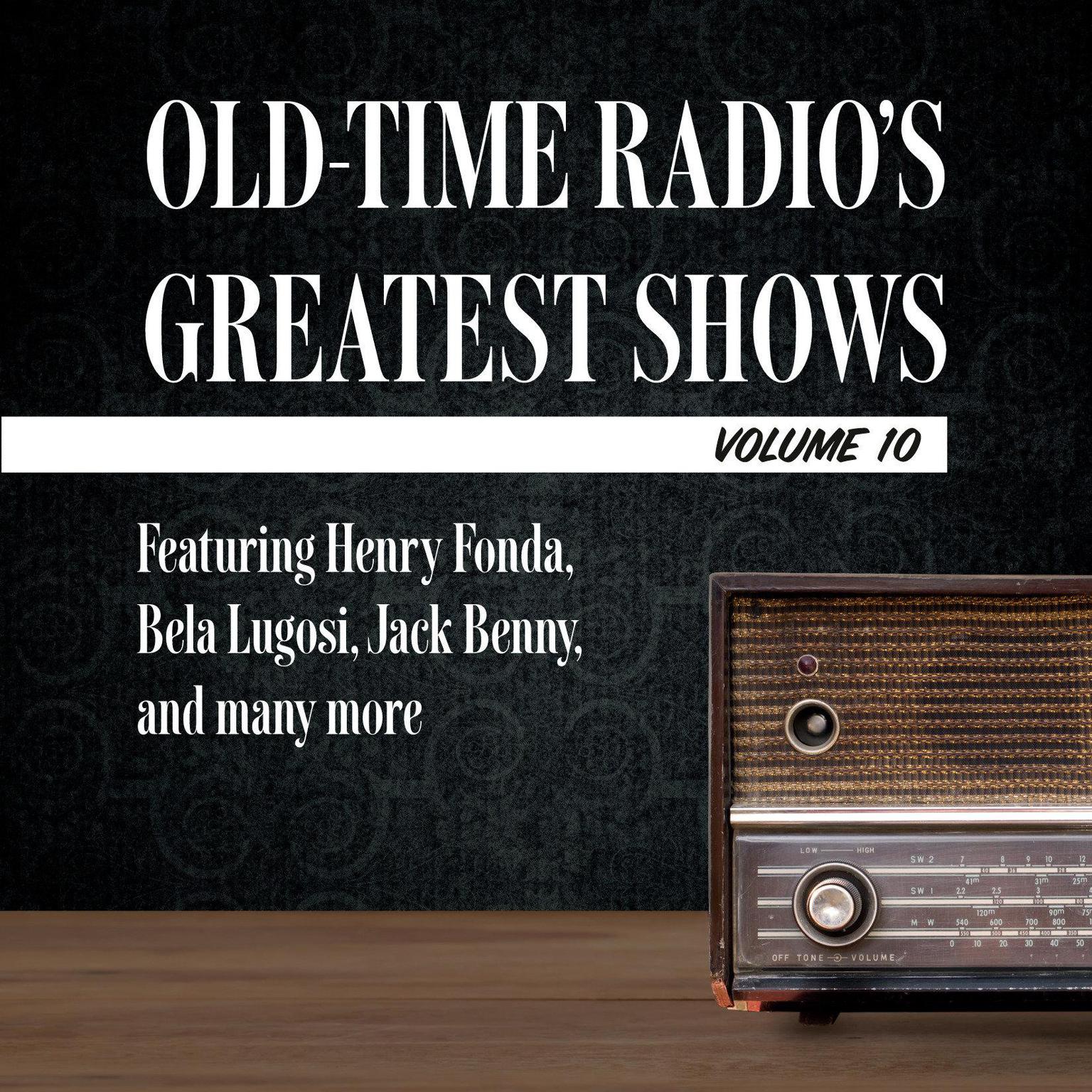 Old-Time Radios Greatest Shows, Volume 10: Featuring Henry Fonda, Bela Lugosi, Jack Benny, and many more Audiobook, by Author Info Added Soon