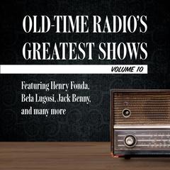 Old-Time Radio's Greatest Shows, Volume 10: Featuring Henry Fonda, Bela Lugosi, Jack Benny, and many more Audiobook, by Author Info Added Soon