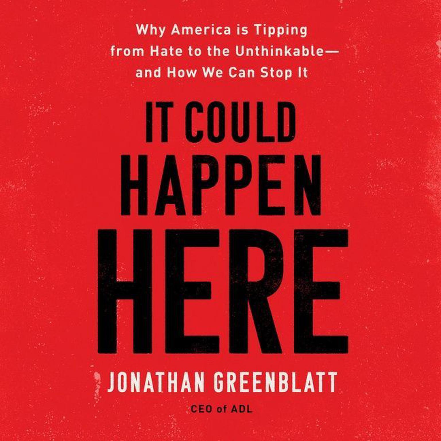 It Could Happen Here: Why America Is Tipping from Hate to the Unthinkable—And How We Can Stop It Audiobook, by Jonathan Greenblatt