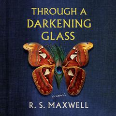 Through a Darkening Glass: A Novel Audiobook, by R.S. Maxwell