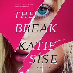 The Break: A Novel Audiobook, by Katie Sise