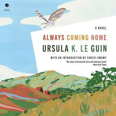 Always Coming Home: A Novel Audiobook, by Ursula K. Le Guin
