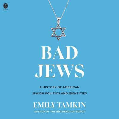 Bad Jews: A History of American Jewish Politics and Identities Audiobook, by Emily Tamkin