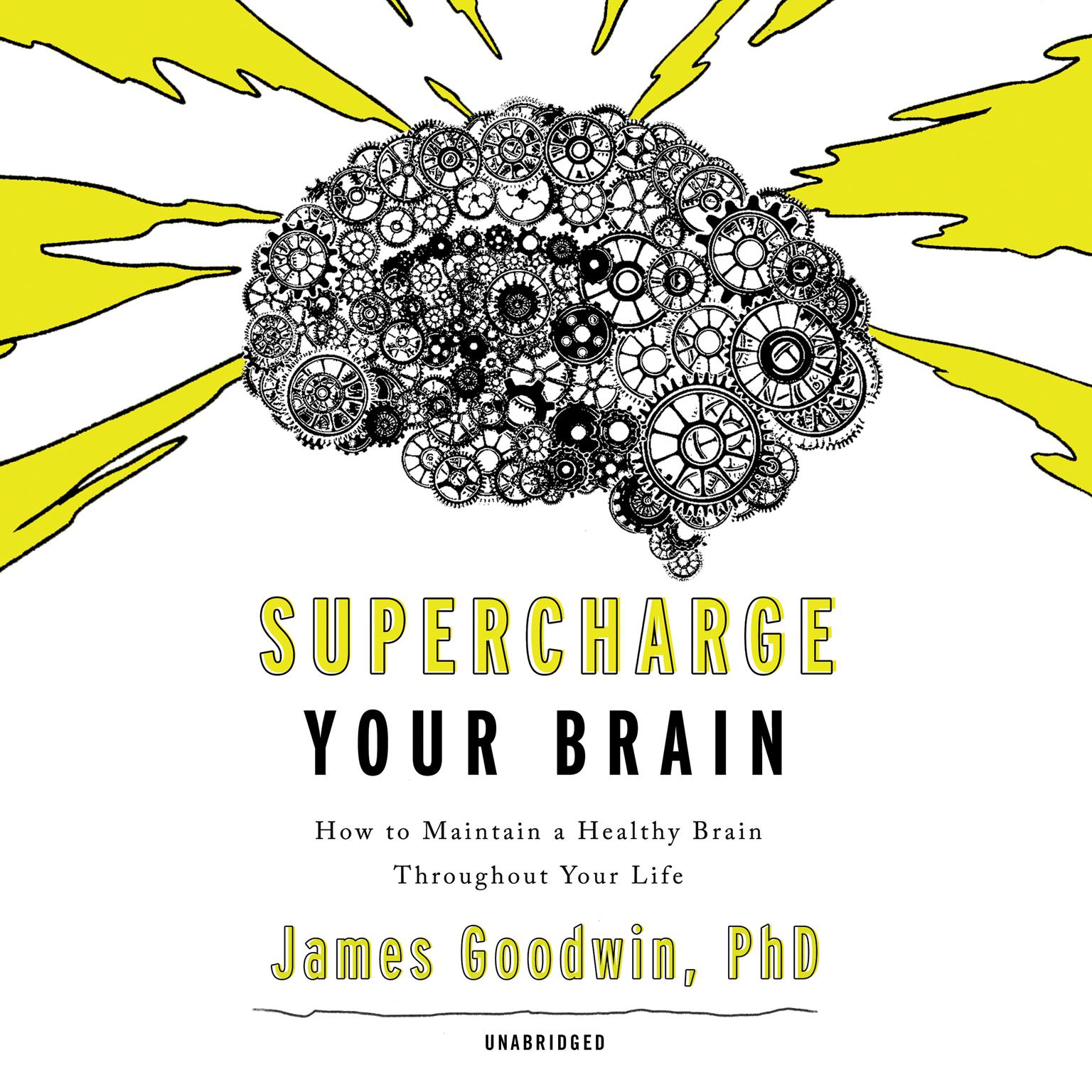 Supercharge Your Brain: How to Maintain a Healthy Brain Throughout Your Life Audiobook, by James Goodwin
