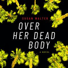 Over Her Dead Body: A Novel Audiobook, by Susan Walter