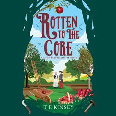 Rotten to the Core Audiobook, by T. E. Kinsey
