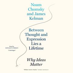 Between Thought and Expression Lies a Lifetime: Why Ideas Matter  Audiobook, by Noam Chomsky
