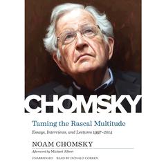 Taming the Rascal Multitude: Essays, Interviews, and Lectures 1997–2014 Audiobook, by Noam Chomsky