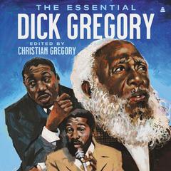 The Essential Dick Gregory Audiobook, by Dick Gregory