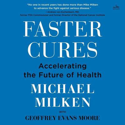 Faster Cures: Accelerating the Future of Health Audiobook, by Michael Milken