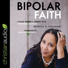 Bipolar Faith: A Black Womans Journey with Depression and Faith Audiobook, by Monica A. Coleman