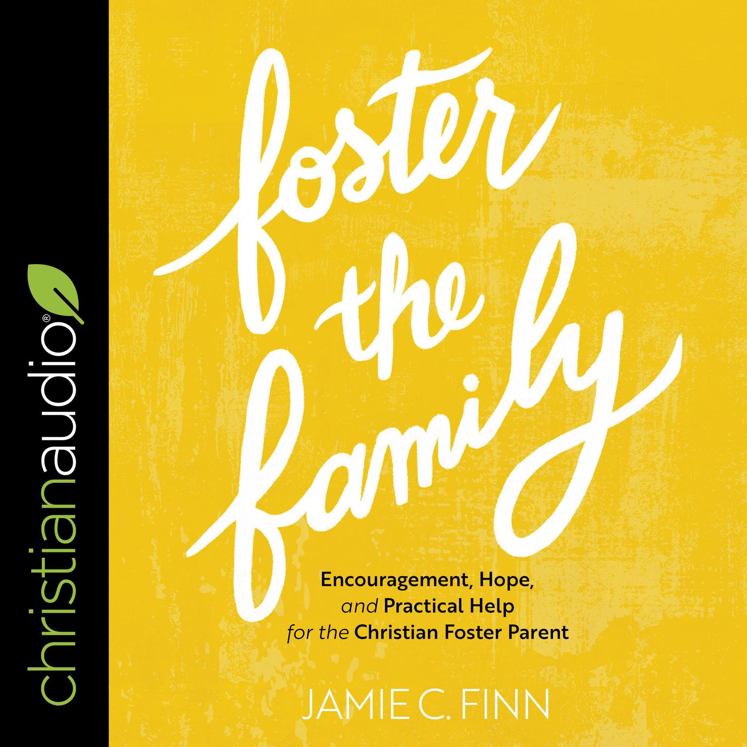 Foster the Family: Encouragement, Hope, and Practical Help for the Christian Foster Parent Audiobook