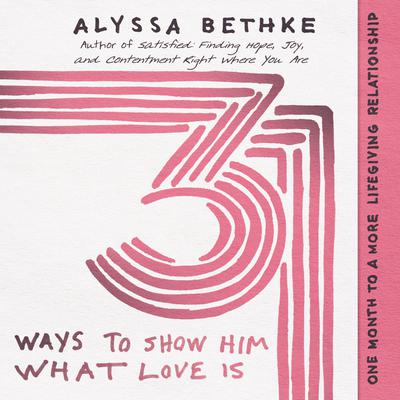 31 Ways to Show Him What Love Is: One Month to a More Lifegiving Relationship Audiobook, by Jefferson Bethke