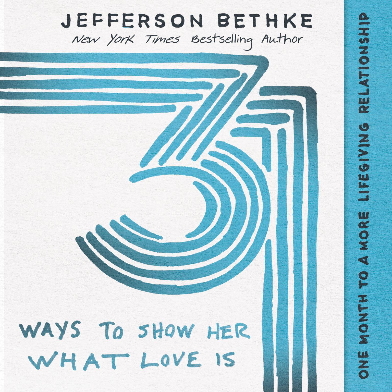 31 Ways to Show Her What Love Is: One Month to a More Lifegiving Relationship Audiobook, by Jefferson Bethke