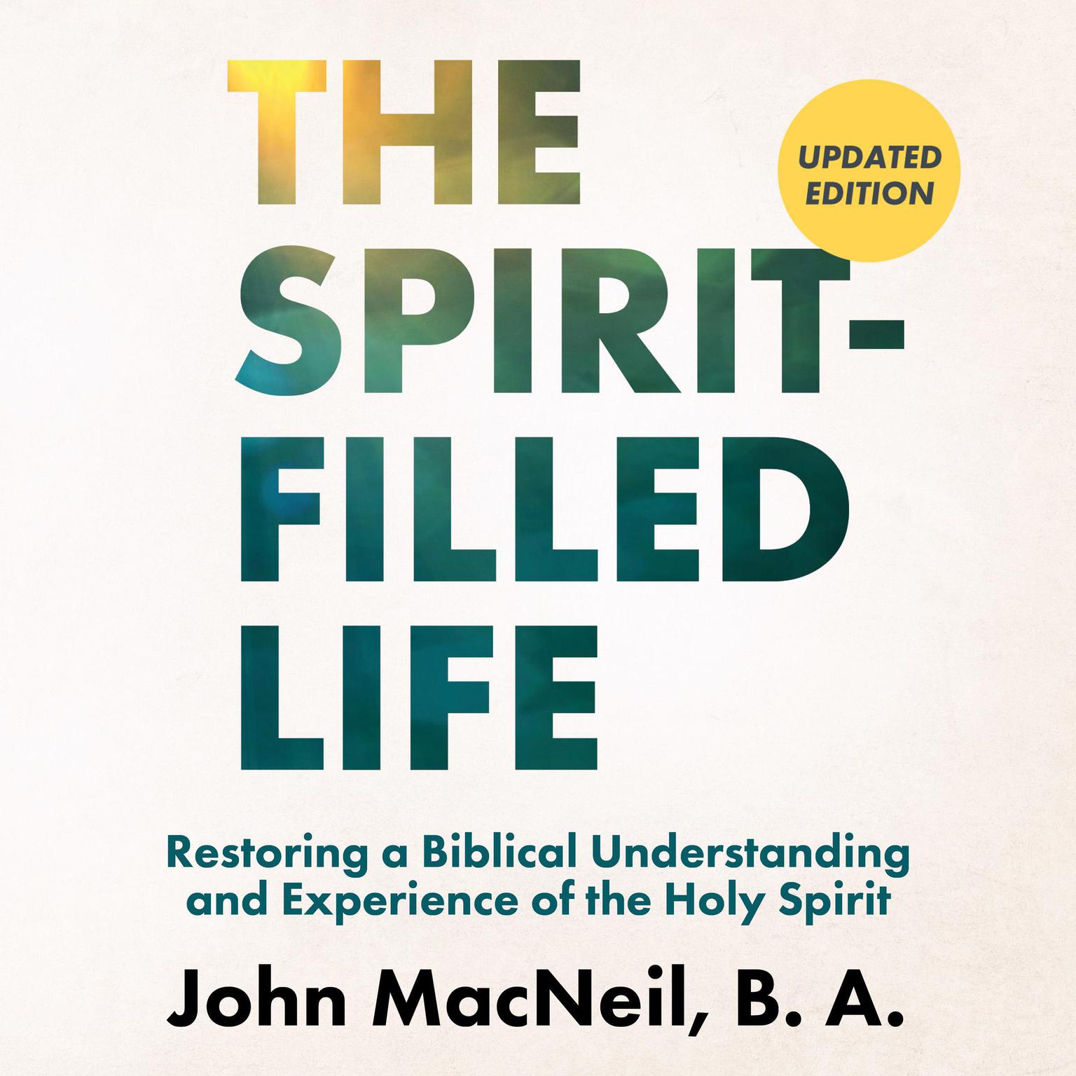 The Spirit-Filled Life: Restoring a Biblical Understanding and Experience of the Holy Spirit Audiobook, by B. A.