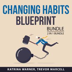 Changing Habits Blueprint Bundle, 2 in 1 bundle: Change Your Habits and You vs You: Change Your Habits and You vs You  Audiobook, by Katrina Warner, Trevor Marcell