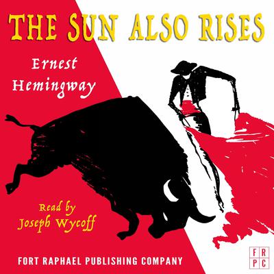 The Sun Also Rises - Unabridged Audiobook, by Ernest Hemingway