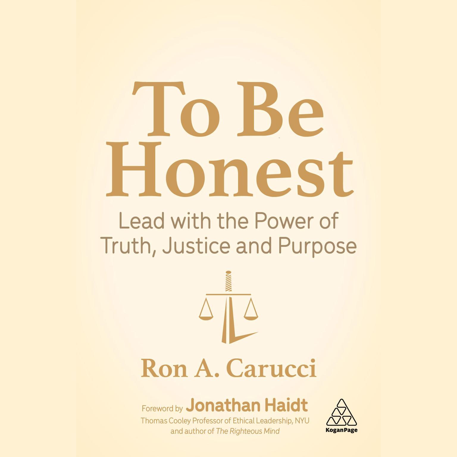 To Be Honest: Lead with the Power of Truth, Justice and Purpose Audiobook, by Ron A. Carucci
