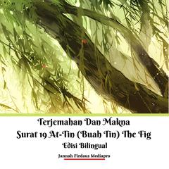Terjemahan Dan Makna Surat 19 At-Tin (Buah Tin) The Fig Edisi Bilingual Audiobook, by Jannah Firdaus Mediapro