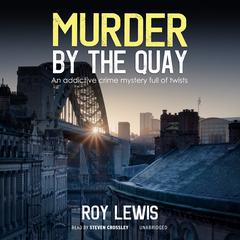 Murder by the Quay Audiobook, by Roy Lewis