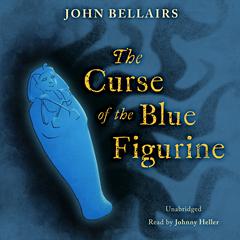 The Curse of the Blue Figurine Audiobook, by John Bellairs