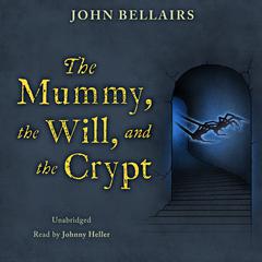 The Mummy, the Will, and the Crypt Audiobook, by John Bellairs
