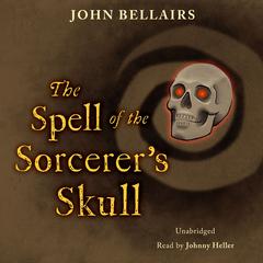 The Spell of the Sorcerer's Skull Audiobook, by John Bellairs