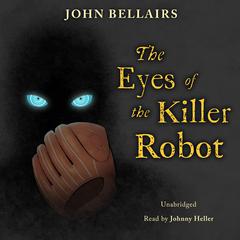 The Eyes of the Killer Robot Audiobook, by John Bellairs