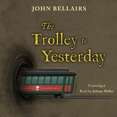 The Trolley to Yesterday Audiobook, by John Bellairs