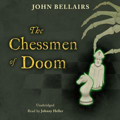 The Chessmen of Doom Audiobook, by John Bellairs