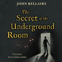 The Secret of the Underground Room Audiobook, by John Bellairs