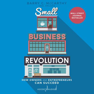Small Business Revolution: How Owners and Entrepreneurs Can Succeed Audiobook, by Barry McCarthy